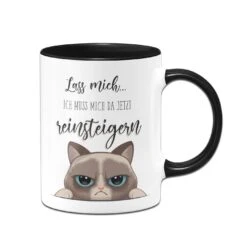 Katzen Tasse - Lass Mich... Ich Muss Mich Da Jetzt Reinsteigern