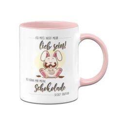 Tasse - Ich Muss Nicht Mehr Lieb Sein Ich Kann Mir Meine Schokolade Selbst Kaufen!