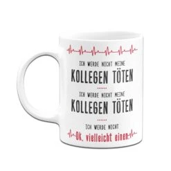 Tasse - Ich Werde Nicht Meine Kollegen Töten -Geschenke Tassen Store bild tasse ich werde nicht meine kollegen toten 587463