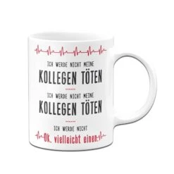 Tasse - Ich Werde Nicht Meine Kollegen Töten -Geschenke Tassen Store bild tasse ich werde nicht meine kollegen toten 918589