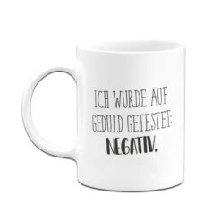 Tasse - Ich Wurde Auf Geduld Getestet: Negativ. - Pure Statement -Geschenke Tassen Store bild tasse ich wurde auf geduld getestet negativ pure statement 986346