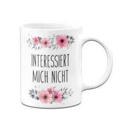 Tasse - Interessiert Mich Nicht - Blumig -Geschenke Tassen Store bild tasse interessiert mich nicht 2 630137
