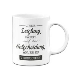Tasse - Jede Leistung Fängt Mit Der Entscheidung An, Es Zu Versuchen. 9 Tasse - Jede Leistung Fängt Mit Der Entscheidung An, Es Zu Versuchen. -Geschenke Tassen Store bild tasse jede leistung fangt mit der entscheidung an es zu versuchen 597882