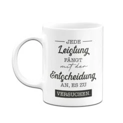 Tasse - Jede Leistung Fängt Mit Der Entscheidung An, Es Zu Versuchen. 10 Tasse - Jede Leistung Fängt Mit Der Entscheidung An, Es Zu Versuchen. -Geschenke Tassen Store bild tasse jede leistung fangt mit der entscheidung an es zu versuchen 882467