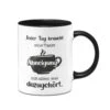 Tasse - Jeder Tag Braucht Eine Tasse Abneigung Mit Allem Was Dazugehört. -Geschenke Tassen Store bild tasse jeder tag braucht eine tasse abneigung mit allem was dazugehort 264561