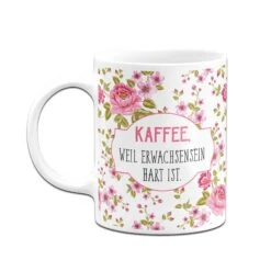 Tasse - Kaffee, Weil Erwachsensein Hart Ist. - Im Rundumdruck 10 Tasse - Kaffee, Weil Erwachsensein Hart Ist. - Im Rundumdruck -Geschenke Tassen Store bild tasse kaffee weil erwachsensein hart ist 425263