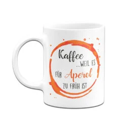 Tasse - Kaffee, Weil Es Für Aperol Zu Früh Ist -Geschenke Tassen Store bild tasse kaffee weil es fur aperol zu fruh ist 603601