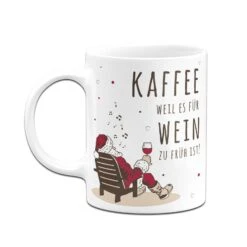 Tasse - Kaffee, Weil Es Für Wein Zu Früh Ist! - Weihnachtsedition -Geschenke Tassen Store bild tasse kaffee weil es fur wein zu fruh ist weihnachtsedition 917058