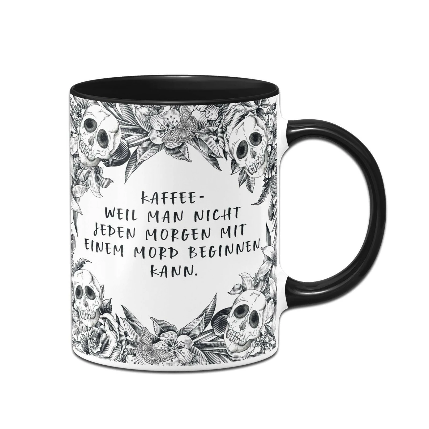 Tasse - Kaffee Weil Man Nicht Jeden Morgen Mit Einem Mord Beginnen Kann. - Skull Statement 3 Tasse - Kaffee Weil Man Nicht Jeden Morgen Mit Einem Mord Beginnen Kann. - Skull Statement