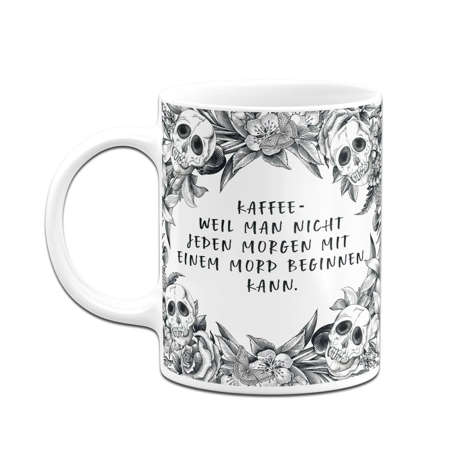 Tasse - Kaffee Weil Man Nicht Jeden Morgen Mit Einem Mord Beginnen Kann. - Skull Statement 6 Tasse - Kaffee Weil Man Nicht Jeden Morgen Mit Einem Mord Beginnen Kann. - Skull Statement – Bild 4