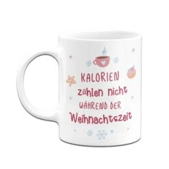 Tasse - Kalorien Zählen Nicht Während Der Weihnachtszeit -Geschenke Tassen Store bild tasse kalorien zahlen nicht wahrend der weihnachtszeit 558455