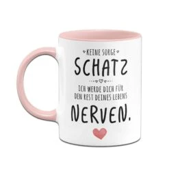 Tasse - Keine Sorge Schatz, Ich Werde Dich Für Den Rest Deines Lebens Nerven. - V2 -Geschenke Tassen Store bild tasse keine sorge schatz ich werde dich fur den rest deines lebens nerven v2 108757