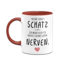 Tasse - Keine Sorge Schatz, Ich Werde Dich Für Den Rest Deines Lebens Nerven. - V2 -Geschenke Tassen Store bild tasse keine sorge schatz ich werde dich fur den rest deines lebens nerven v2 480700