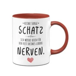 Tasse - Keine Sorge Schatz, Ich Werde Dich Für Den Rest Deines Lebens Nerven. - V2 -Geschenke Tassen Store bild tasse keine sorge schatz ich werde dich fur den rest deines lebens nerven v2 815354