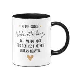 Tasse - Keine Sorge Schwesterherz. Ich Werde Für Dich Für Den Rest Deines Lebens Nerven. -Geschenke Tassen Store bild tasse keine sorge schwesterherz ich werde fur dich fur den rest deines lebens nerven 954604