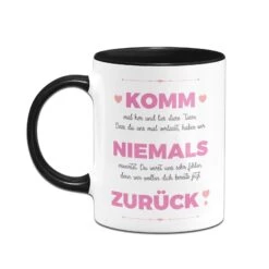 Tasse - Komm Niemals Zurück -Geschenke Tassen Store bild tasse komm niemals zuruck 235928