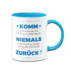 Tasse - Komm Niemals Zurück