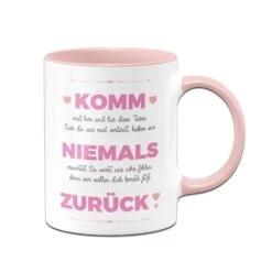 Tasse - Komm Niemals Zurück -Geschenke Tassen Store bild tasse komm niemals zuruck 728094