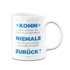 Tasse - Komm Niemals Zurück -Geschenke Tassen Store bild tasse komm niemals zuruck 908805