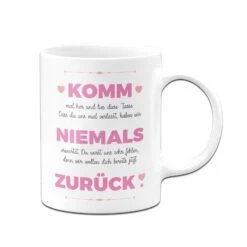Tasse - Komm Niemals Zurück -Geschenke Tassen Store bild tasse komm niemals zuruck 926794