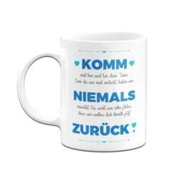Tasse - Komm Niemals Zurück -Geschenke Tassen Store bild tasse komm niemals zuruck 939879