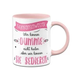 Tasse - Krankenschwester Wir Können Dumme Menschen Nicht Heilen