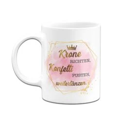 Tasse - Krone Richten, Konfetti Pusten, Weitertanzen. - Lady Boss -Geschenke Tassen Store bild tasse krone richten konfetti pusten weitertanzen golddesign 802015