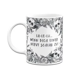 Tasse - La-Le-Lu Wenn Dich Einer Nervt Schlag Zu! - Skull Statement -Geschenke Tassen Store bild tasse la le lu wenn dich einer nervt schlag zu skull statement 328213