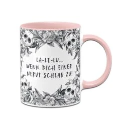Tasse - La-Le-Lu Wenn Dich Einer Nervt Schlag Zu! - Skull Statement -Geschenke Tassen Store bild tasse la le lu wenn dich einer nervt schlag zu skull statement 408670