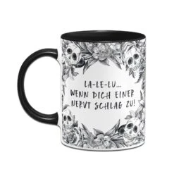 Tasse - La-Le-Lu Wenn Dich Einer Nervt Schlag Zu! - Skull Statement -Geschenke Tassen Store bild tasse la le lu wenn dich einer nervt schlag zu skull statement 790385