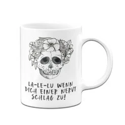 Tasse - La-Le-Lu Wenn Dich Einer Nervt Schlag Zu! - Totenkopf -Geschenke Tassen Store bild tasse la le lu wenn dich einer nervt schlag zu totenkopf 381207