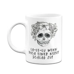 Tasse - La-Le-Lu Wenn Dich Einer Nervt Schlag Zu! - Totenkopf -Geschenke Tassen Store bild tasse la le lu wenn dich einer nervt schlag zu totenkopf 601573