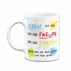 Tasse - Leben Ist Das Mit Der Freude Und Den Farben -Geschenke Tassen Store bild tasse leben ist das mit der freude und den farben 4