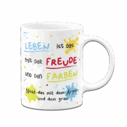 Tasse - Leben Ist Das Mit Der Freude Und Den Farben -Geschenke Tassen Store bild tasse leben ist das mit der freude und den farben 8