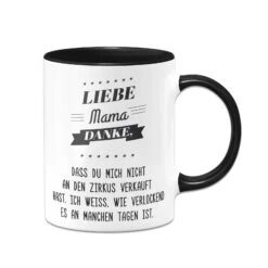Tasse - Liebe Mama Danke, Dass Du Mich Nicht An Den Zirkus Verkauft Hast.