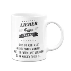 Tasse - Lieber Papa Danke, Dass Du Mich Nicht An Den Zirkus Verkauft Hast. -Geschenke Tassen Store bild tasse lieber papa danke dass du mich nicht an den zirkus verkauft hast 983626