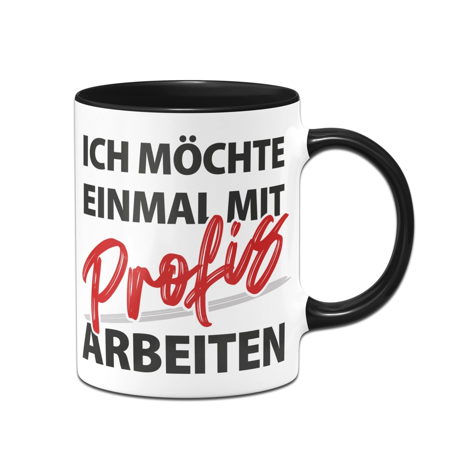 Tasse - Ich Möchte Einmal Mit Profis Arbeiten 3 Tasse - Ich Möchte Einmal Mit Profis Arbeiten