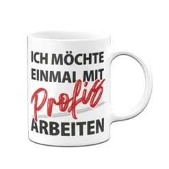 Tasse - Ich Möchte Einmal Mit Profis Arbeiten 8 Tasse - Ich Möchte Einmal Mit Profis Arbeiten -Geschenke Tassen Store bild tasse lustig einmal mit profis 1 883145
