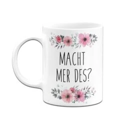 Tasse - Macht Mer Des? - Blumig -Geschenke Tassen Store bild tasse macht mer des blumig 119506