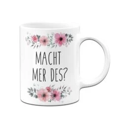 Tasse - Macht Mer Des? - Blumig -Geschenke Tassen Store bild tasse macht mer des blumig 217650