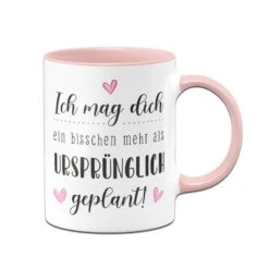 Tasse - Ich Mag Dich Ein Bisschen Mehr Als Ursprünglich Geplant! -Geschenke Tassen Store bild tasse mag dich mehr als geplant 0 695577