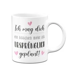 Tasse - Ich Mag Dich Ein Bisschen Mehr Als Ursprünglich Geplant! -Geschenke Tassen Store bild tasse mag dich mehr als geplant 2 320896