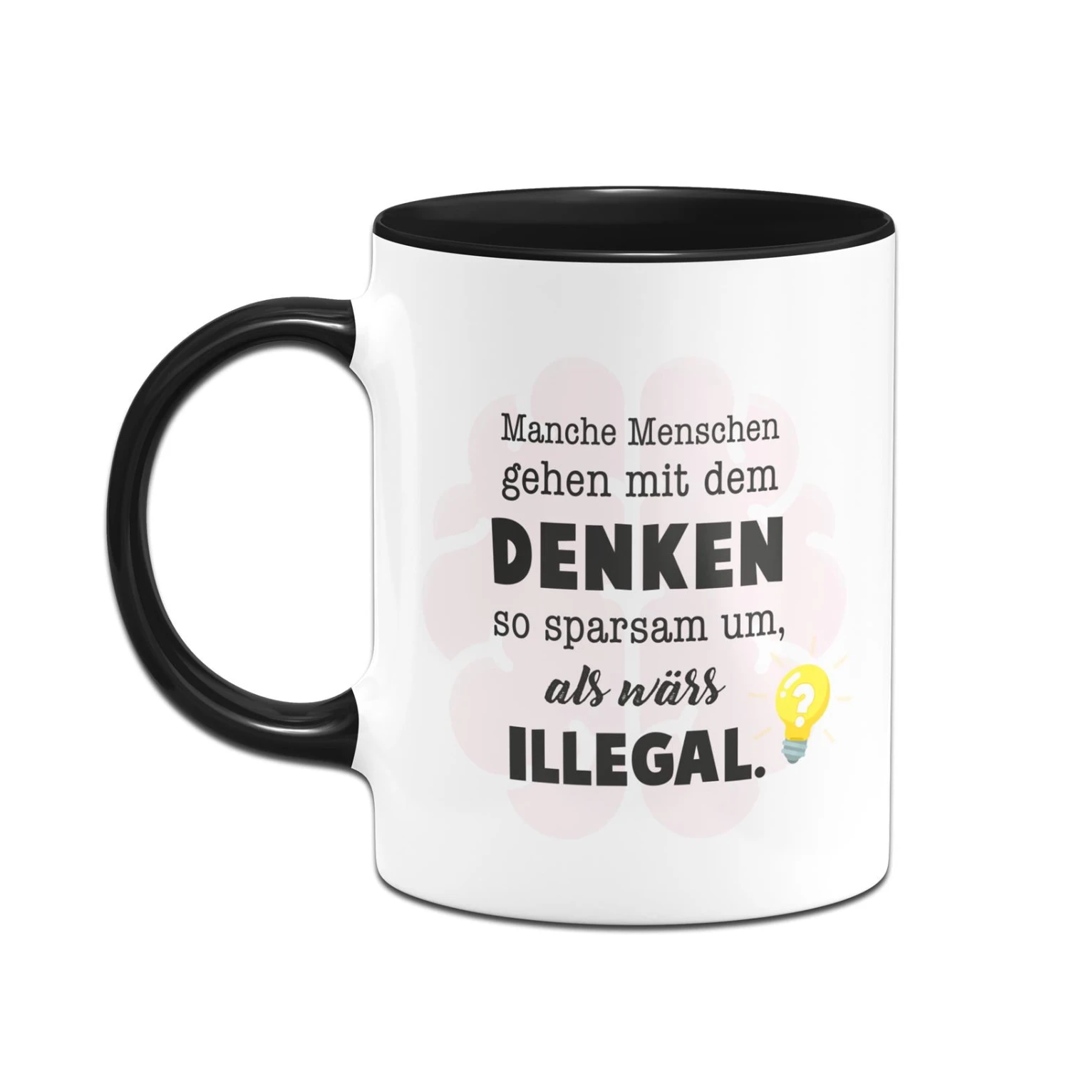 Tasse - Manche Menschen Gehen Mit Dem Denken So Sparsam Um, Als Wärs Illegal. 4 Tasse - Manche Menschen Gehen Mit Dem Denken So Sparsam Um, Als Wärs Illegal. – Bild 2