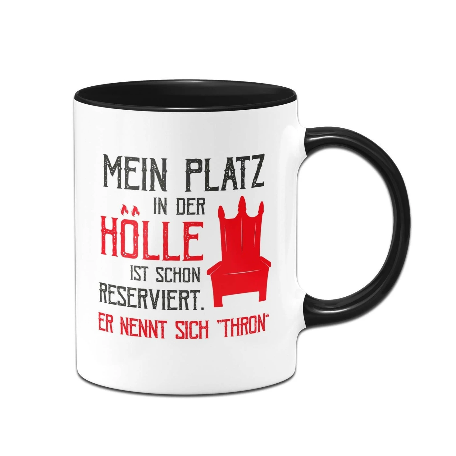Tasse - Mein Platz In Der Hölle Ist Schon Reserviert. Er Nennt Sich "Thron" 3 Tasse - Mein Platz In Der Hölle Ist Schon Reserviert. Er Nennt Sich "Thron"