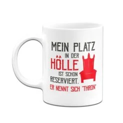 Tasse - Mein Platz In Der Hölle Ist Schon Reserviert. Er Nennt Sich "Thron" 10 Tasse - Mein Platz In Der Hölle Ist Schon Reserviert. Er Nennt Sich "Thron" -Geschenke Tassen Store bild tasse mein platz in der holle ist schon reserviert er nennt sich thron 825502