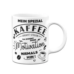 Tasse - Mein Spezial Kaffee Erreicht Stellen Da Kommt Deine Motivation Niemals Hin! -Geschenke Tassen Store bild tasse mein spezial kaffee erreicht stellen da kommt deine motivation niemals hin 808708