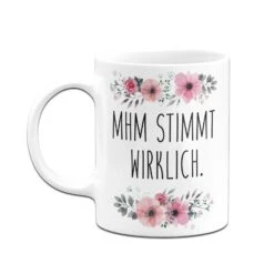 Tasse - Mhm Stimmt Wirklich. - Blumig 14 Tasse - Mhm Stimmt Wirklich. - Blumig -Geschenke Tassen Store bild tasse mhm stimmt wirklich blumig 955451