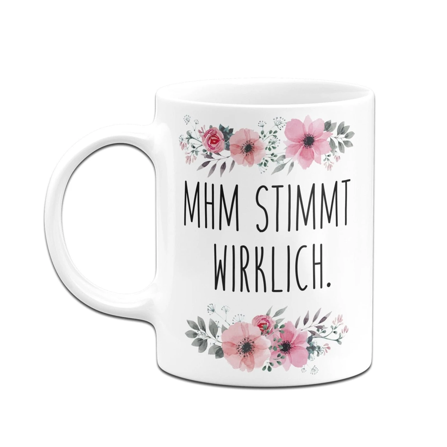 Tasse - Mhm Stimmt Wirklich. - Blumig 8 Tasse - Mhm Stimmt Wirklich. - Blumig – Bild 6
