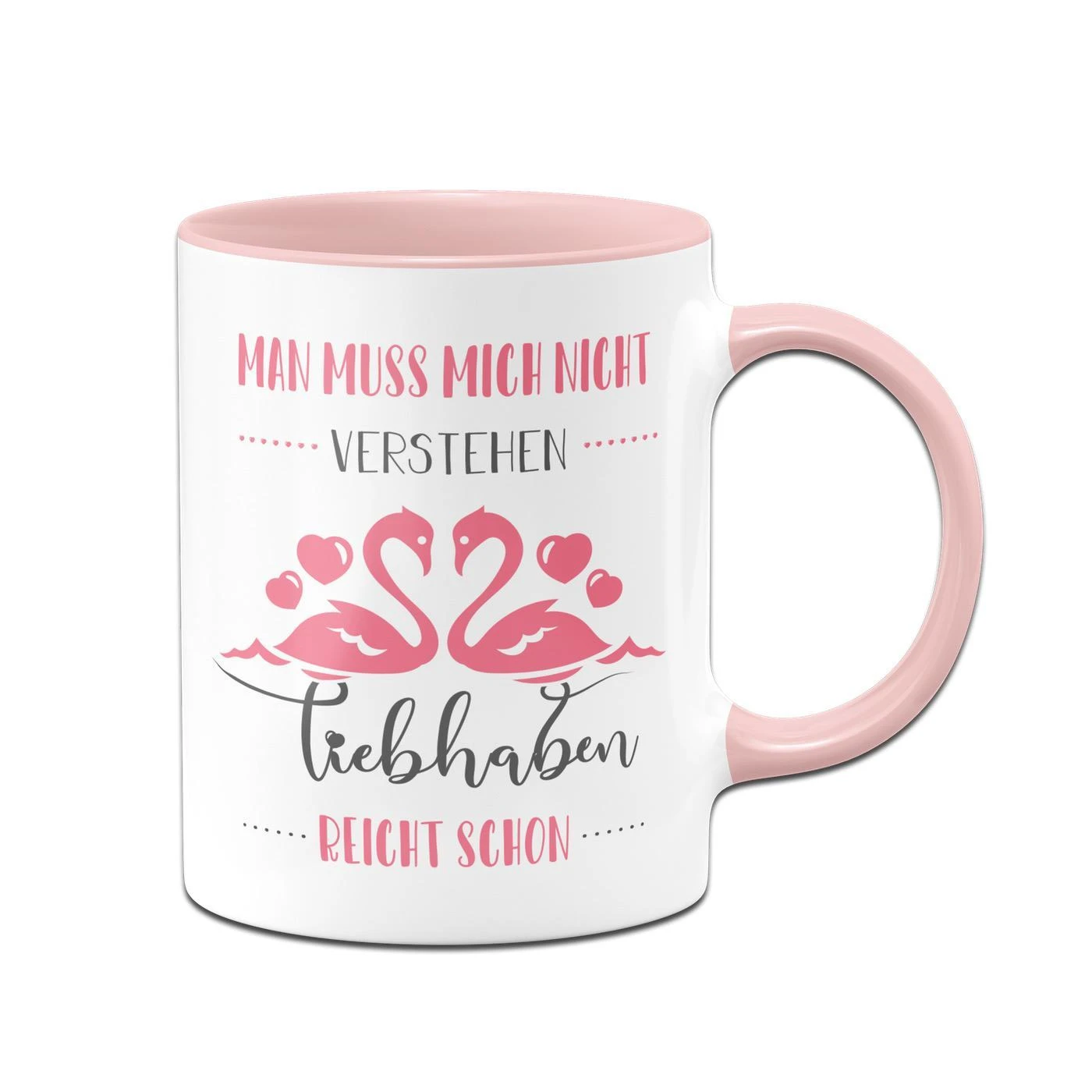 Tasse - Man Muss Mich Nicht Verstehen Liebhaben Reicht Schon 3 Tasse - Man Muss Mich Nicht Verstehen Liebhaben Reicht Schon