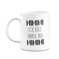 Tasse - MIMIMI Ich Höre Immer Nur MIMIMI. - Pure Statement -Geschenke Tassen Store bild tasse mimimi ich hore immer nur mimimi pure statement 275991